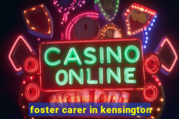 foster carer in kensington